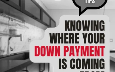 Mortgage Tips – Knowing Where Your Down Payment is Coming From